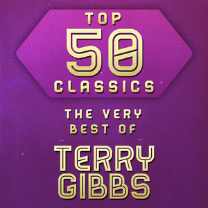 Top 50 Classics - The Very Best of Terry Gibbs album