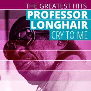 THE GREATEST HITS: Professor Longhair - Cry To Me cover