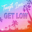 'Get low (ft. The Melody Men)' - Tough Love