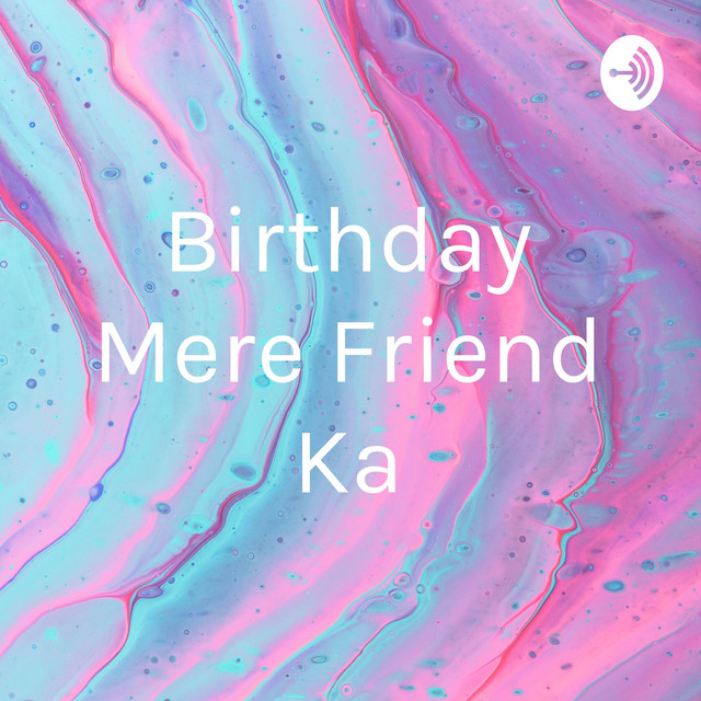 Birthday Mere Friend Ka | Podcast on Spotify