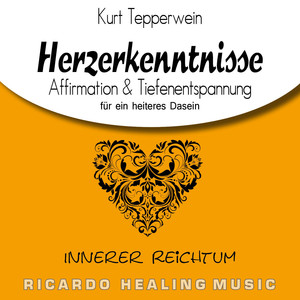 Innerer Reichtum: Herzerkenntnisse (Affirmation & Tiefenentspannung für ein heiteres Dasein)