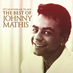 It's Not For Me To Say: The Best Of Johnny Mathis album