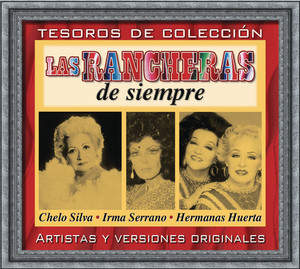 Chelo Silva - Hermanas Huerta - Irma Serrano