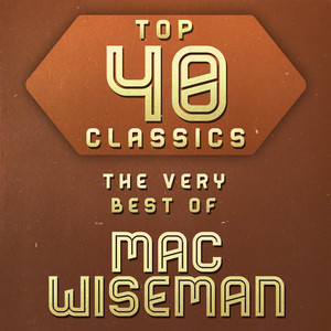 Top 40 Classics - The Very Best of Mac Wiseman album