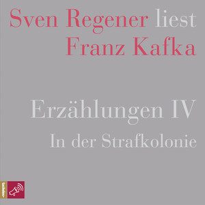 Erzählungen 4 - In der Strafkolonie - Sven Regener liest Franz Kafka Audiobook