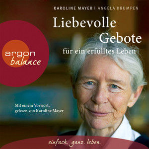 Liebevolle Gebote für ein erfülltes Leben (Gekürzte Fassung)