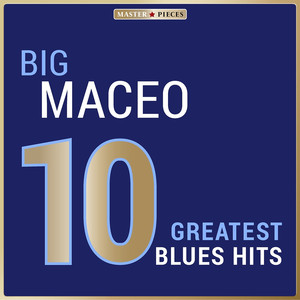 Masterpieces Presents Big Maceo: 10 Greatest Blues Hits album