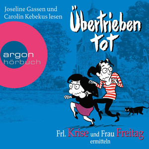 Übertrieben tot - Frl. Krise und Frau Freitag ermitteln Audiobook