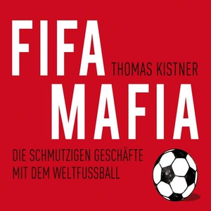 Fifa-Mafia. Die schmutzigen Geschäfte mit dem Weltfußball