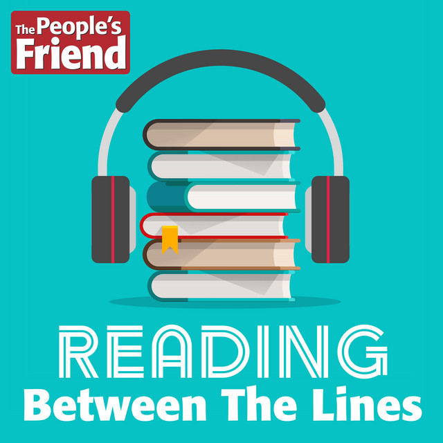 Reading Between The Lines The Story Podcast From The People S Friend Podcast On Spotify