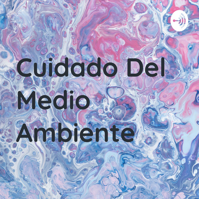 Cuidado Del Medio Ambiente | Podcast on Spotify