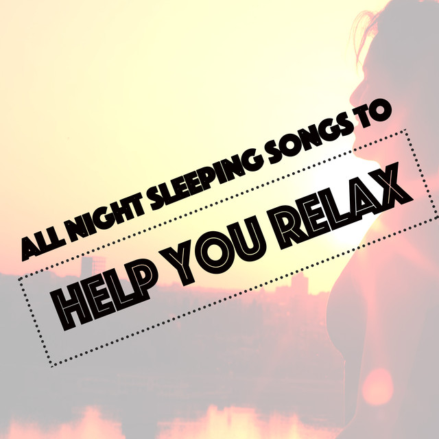 All Night Sleeping Songs to Help You Relax Albumcover