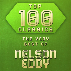 Top 100 Classics - The Very Best of Nelson Eddy cover