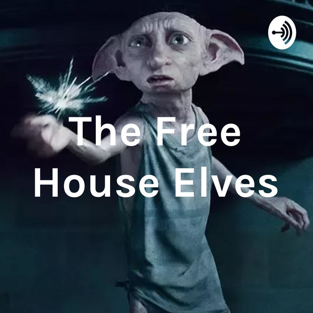 The Free House Elves | Podcast on Spotify