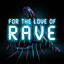 For The Love Of Rave cover