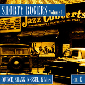 Shorty Rogers Volume 1: Counce, Shank, Kessel, & More (CD E) album