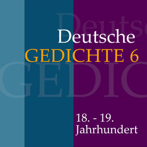 Deutsche Gedichte 6: 18. - 19. Jahrhundert (Werke von Friedrich von Schlegel, Novalis, Ludwig Tieck, Friedrich de la Motte-Fouqué, Clemens Brentano, Karoline von Günderode, Adelbert von Chamisso, Achim von Arnim, Karl Thorbecke, Karl Mayer, Justinus Kerner und Ludwig Uhland)