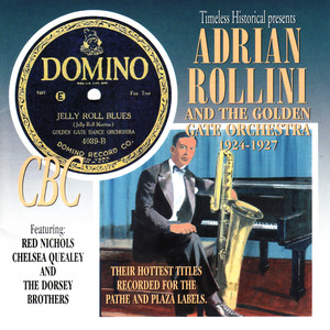 Adrian Rollini and The Golden Gate Orchestra 1924-1927 - Their Hottest Titles Recorded for the Pathe and Plaza Labels album