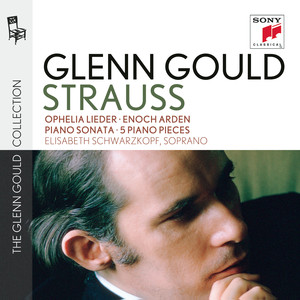 Glenn Gould plays Richard Strauss: Ophelia Lieder op. 67; Enoch Arden op. 38; Piano Sonata op. 5; 5 Piano Pieces op. 3 album
