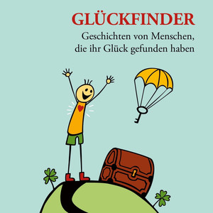 Glückfinder - Geschichten von Menschen, die ihr Glück gefunden haben