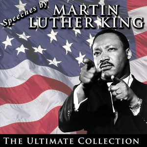 Speeches by Martin Luther King: The Ultimate Collection