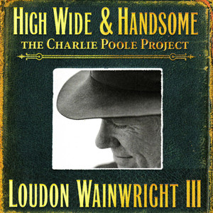 High Wide & Handsome: The Charlie Poole Project album