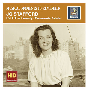 Musical Moments to remember: I fall in love too easily – The romantic Ballads of Jo Stafford (HD Remastered 2016) album