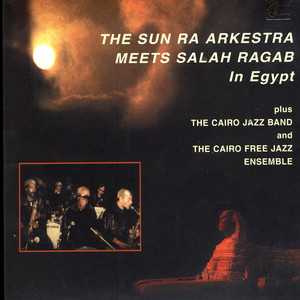 The Sun Ra Arkestra Meets Salah Ragab in Egypt album