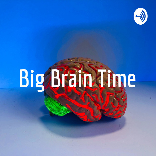 Big Brain Time | Podcast on Spotify