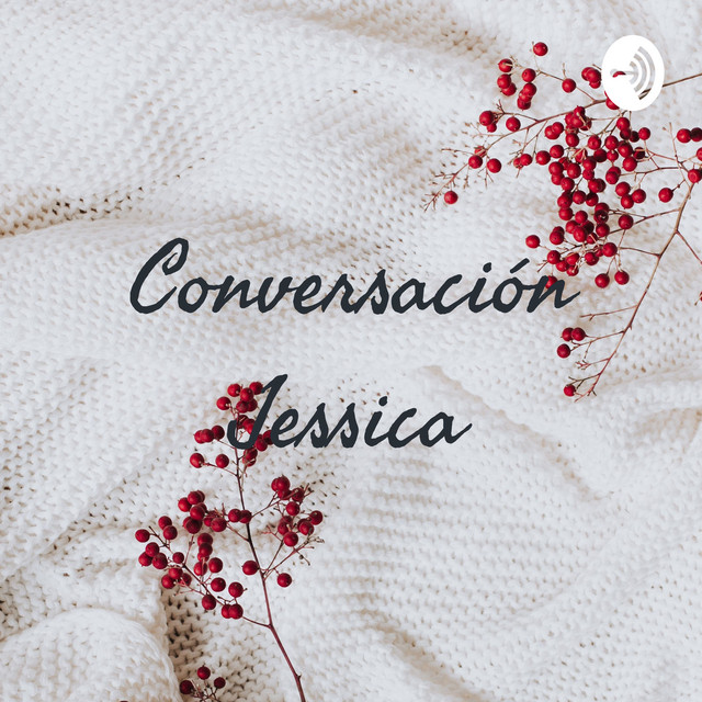 Conversación Jessica Podcast On Spotify