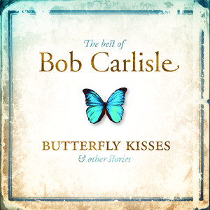 The Best of Bob Carlisle: Butterfly Kisses & Other Stories album