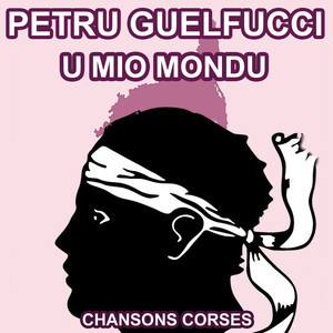U Mio Mondu - Les plus belles Chansons Corses de Petru Guelfucci cover
