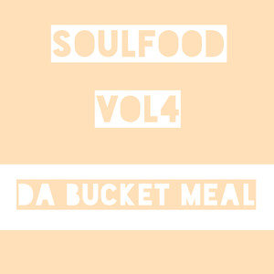 Soulfood, Vol. 4: Da Bucket Meal Albumcover