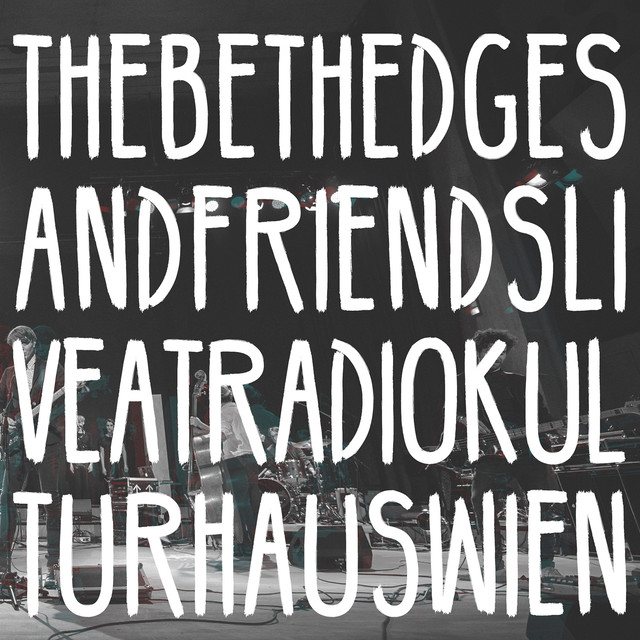 The Beth Edges And Friends Live At Radiokulturhaus Wien cover