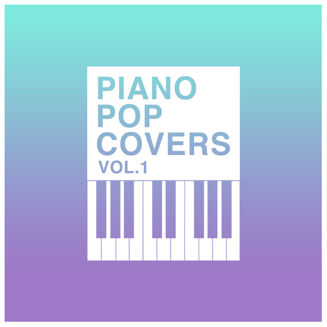 Piano Pop Covers Vol. 1 (Piano Rendition)