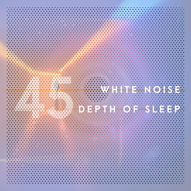 45 White Noise Depth of Sleep