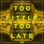 Too Little Too Late (feat. Robert Owens) Albumcover