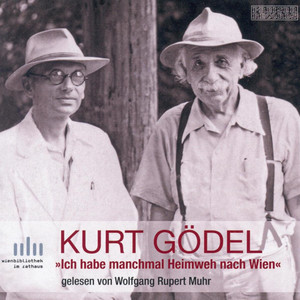 Kurt Gödel - Ich habe manchmal Heimweh nach Wien