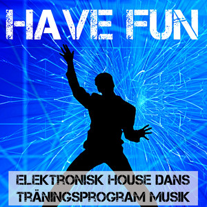 Have Fun - Elektronisk House Dans Träningsprogram Musik för Bästa Fest album