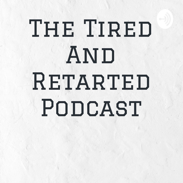 The Tired And Retarted Podcast | Podcast on Spotify