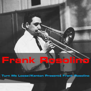 Turn Me Loose! / Kenton Presents Frank Rosolino cover