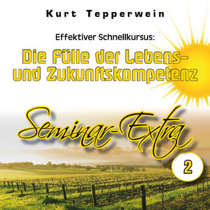 Effektiver Schnellkursus: Die Fülle der Lebens- und Zukunftskompetenz (Seminar-Extra Teil 2)