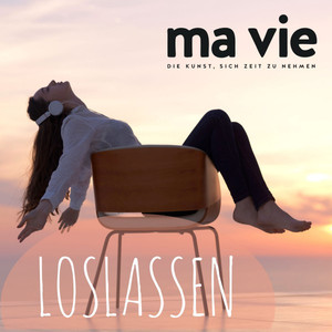 Loslassen - Blockaden, Ballast & Gewohnheiten (Ma vie - Die Kunst, sich Zeit zu nehmen) Audiobook
