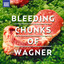 Bleeding Chunks of Wagner Albumcover