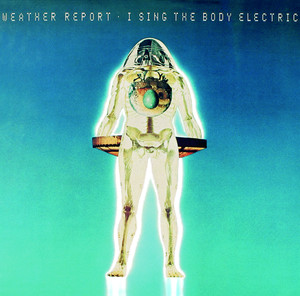 Weather Report "I sing the body electric" album