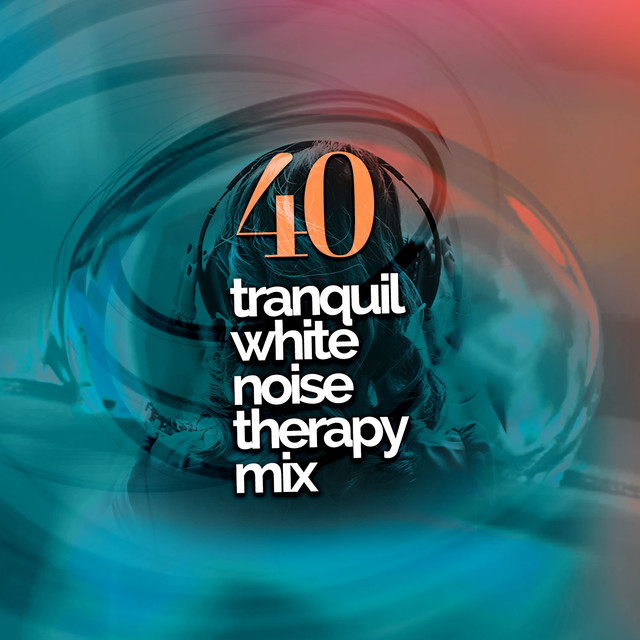40 Tranquil White Noise Therapy Mix