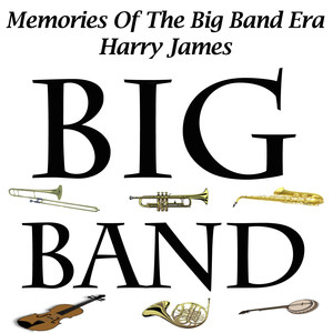 Memories Of The Big Band Era - Harry James album