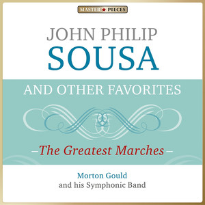Masterpieces Presents John Philip Sousa and Other Favorites: The Greatest Marches album