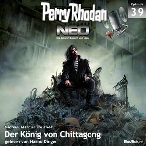Der König von Chittagong - Perry Rhodan - Neo 39 (Ungekürzt)