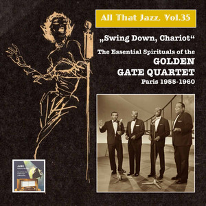 All That Jazz, Vol. 35: Swing Down Chariot! – The Essential Gospels of the Golden Gate Quartet (Recorded 1955-1960) [Remastered 2015] album
